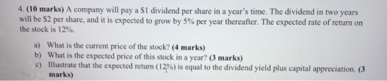 4. (10 marks) A company will pay a $1 dividend per share in a years time. The dividend in two years will be $2 per share, an
