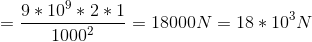 = \frac{9*10^{9}*2*1}{1000^{2}}=18000 N = 18*10^{3}N