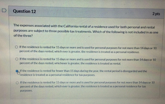 Question 12 2 pts The expenses associated with the California rental of a residence used for both personal and rental purpose
