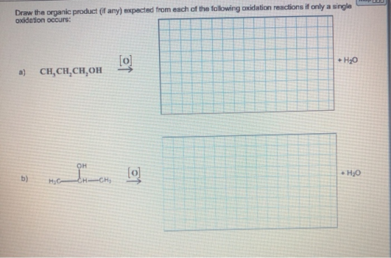 Draw the organic product (if any) expected from each of the following oxidation reactions if only a single oxidation occurs: