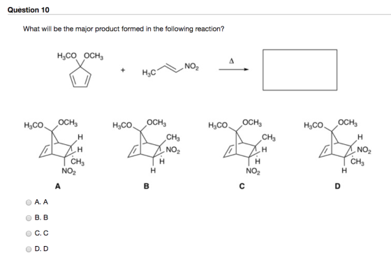 Question 10 What wil be the major product formed in the following reaction? HaCO OCH NO2 + H3C H3CO OCH CH CH3 NO2 NO2 CH3 CH