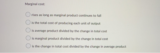 Marginal cost: rises as long as marginal product continues to fall is the total cost of producing each unit of output is aver