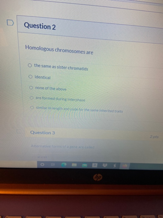 Question 2 Homologous chromosomes are the same as sister chromatids o identical none of the above are formed during interphas