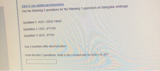Click to see additional instructions Use the following 3 quotations for the following 3 questions on triangular arbitrage Quo