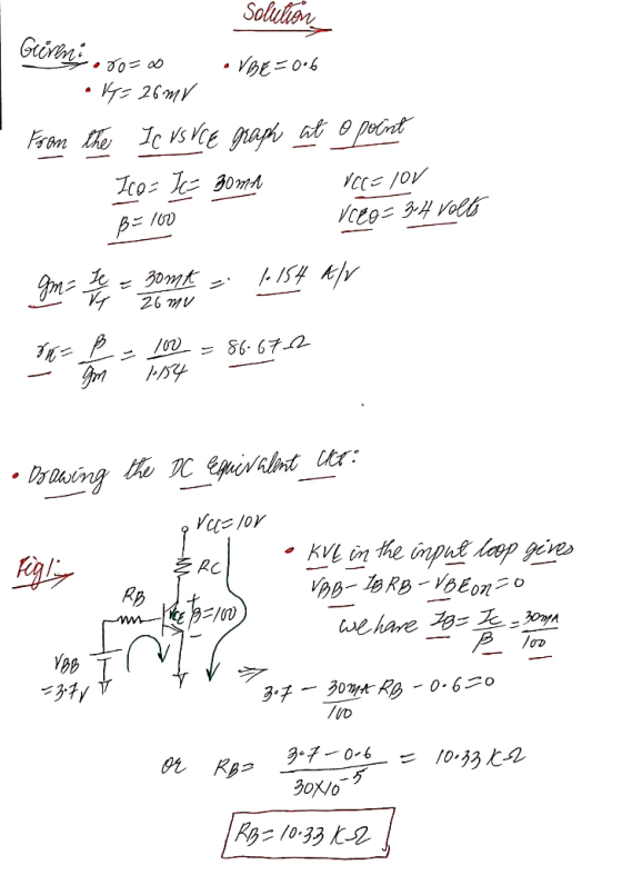 Solulion Grireni • VBE =0.6 O pobrt From the Ic vs VCE graph at o Ico: J 30m Vceo= 3-4 Volb B= 160 30mt 26 mv = 86. 672 154 G