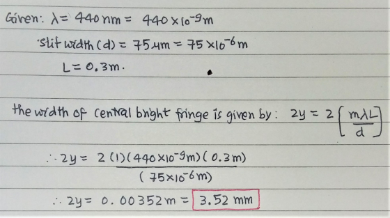 Garen: A 440 nm= 440 x o-9m 54m75 xlo6 m Stit width (d) L= 0,3m the width of cental bhght fringe is given by: 2y 2mAL d 2y 2