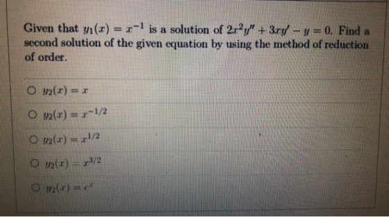 Given that yı(x) = r-1 is a solution of 2c?y + 3ry - y=0. Find a second solution of the given equation by using the method o