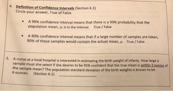 4. Definition of Confidence Intervals (Section 6.1) Circle your answer, True of False. • A 99% confidence interval means that
