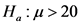 Η. :μ> 20
