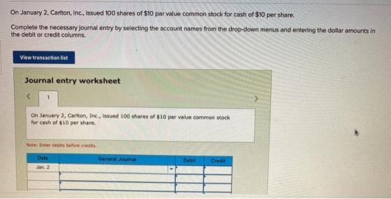 On January 2, Carlton, Inc., issued 100 shares of $10 par value common stock for cash of $10 per share. Complete the necessar
