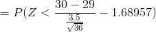 30-29 = P(Z < -1.68957) 3.5 y 36
