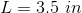 L=3.5\ in
