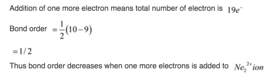 Addition of one more electron means total number of electron is 19e 0-9) Bond order =1/2 Thus bond order decreases when one m