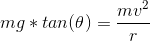 mg*tan(\theta) = \frac{mv^2}{r}