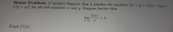 Bonus Problem: (7 points) Suppose that f satisfies the equation f(x + y) = f(x) + f(y) + z²y + xy2 for all real numbers x and