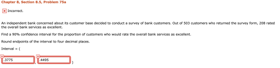 Chapter 8, Section 8.5, Problem 75a x] Incorrect. An independent bank concerned about its customer base decided to conduct a