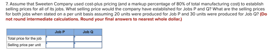 7. Assume that Sweeten Company used cost-plus pricing (and a markup percentage of 80% of total manufacturing cost) to establi