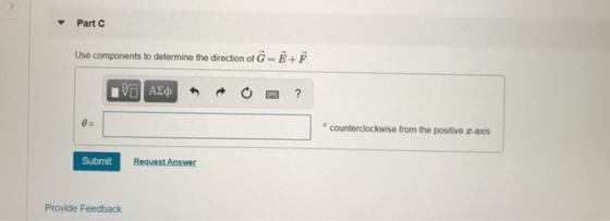 Part C Use components to determine the direction of G-E+F 0- counterclockwise from the positive z-axis Submit Request Answer Provide Feedback