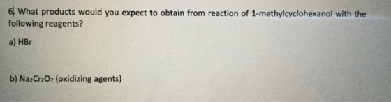 6| What products would you expect to obtain from reaction of 1-methylcyclohexanol with the following reagents? a) HBO b) Na2C