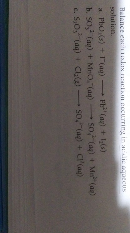 Balance each redox reaction occurring in acidic aqueous solution. a. PbO2(s) + (aq) Pb2+(aq) + 12(s) b. SO32-(aq) + MnO4 (aq)