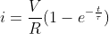 i=\frac{V}{R} (1- e^{-\frac{t}{ \tau}})