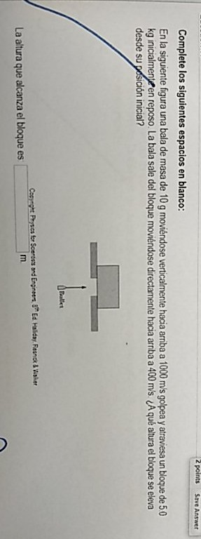 2 points Save Answer Complete los siguientes espacios en blanco: En la siguiente figura una bala de masa de 10 g moviéndose v