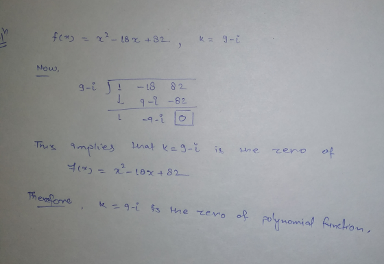 feng x² - L8 x +82 k = ge 9 Now, g-i ! 1 - 18 82 9-T -82 -9-2 This that k=g- the zero amplies Fly = x of x 18x + 82 Therefore