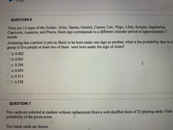 QUESTION 6 There are 12 signs of the Zodiac: Aries, Taurus, Gemini, Cancer, Leo, Virgo, Libra, Scorpio, Sagittarius, Capricor