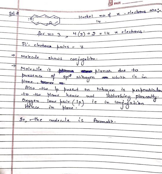 PAGE – x no. of -electrons are Huckel Av on 14 bona 463) + 2 = 14 Pi- electrons pairs = 7 Molecule shows conjugation. Moleall