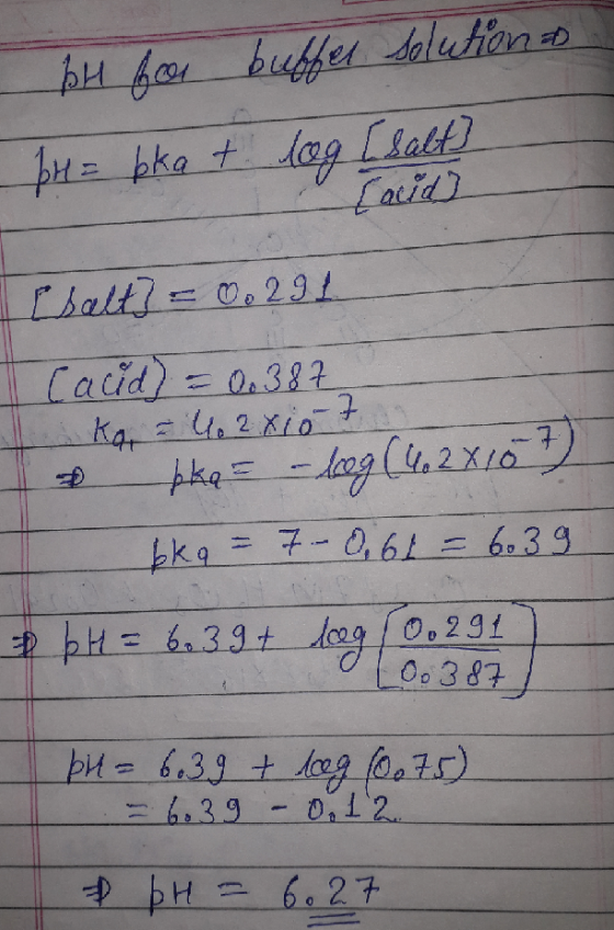 bH for buffet solution to pre = bka t log [salt [salt] = 0.29 1 Cacid) = 0.387 K4 24, 2 xio + + bike = -log(462x10 bkq = 7-0,