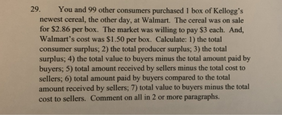 29. You and 99 other consumers purchased 1 box of Kelloggs newest cereal, the other day, at Walmart. The cereal was on sale