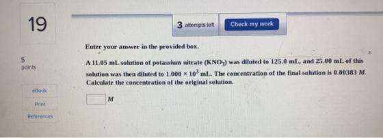 3 attempts left Check my work Enter your answer in the provided box. points A 11.05 mL solution of potassium nitrate (KNO3) w