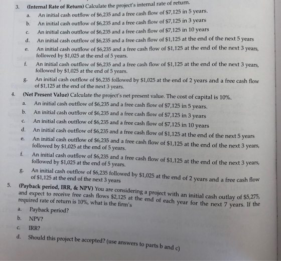 (Internal Rate of Return) Calculate the projects internal rate of return. An initial cash outflow of $6,235 and a free cash