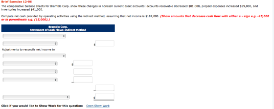 Brief Exercise 12-06 The comparative balance sheets for Bramble Corp. show these changes in noncash current asset accounts: a