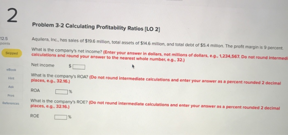 2 Problem 3-2 Calculating Profitability Ratios (LO 2) Aquilera, Inc., has sales of $19.6 million, total assets of $14.6 milli
