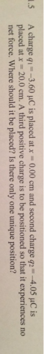 A charge q_1 = 3.60 mu C is placed at x = 0.00 cm