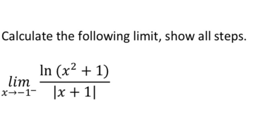 Calculate the following limit, show all steps. lim x-1- In (x2 + 1) 1x + 1]