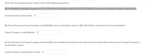 Given the accounting equation, answer each of the following questions. (a) The liabilities of Ayayai Company are $117.000 and