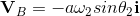 \mathbf{V}_{B}=-a\omega _{2}sin\theta _{2}\mathbf{i}