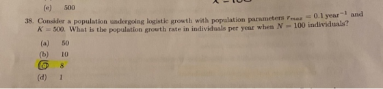 -TUO (e) 500 0.1 year 30. Consider a population undergoing logistic growth with population parameters Imar A = 500. What is