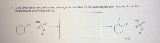 1. (2 pts) Provide a mechanism and missing intermediates for the following reaction. Account for all the intermediates and fi