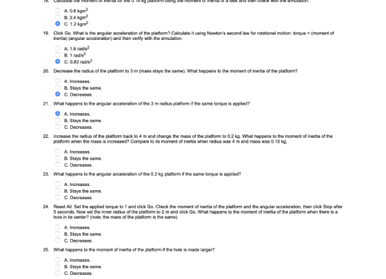 A. 0.6 kgm2 B. 2.4 kgm2 O C.1.2 kgm2 19. Click Go. what is the angular acceleration of the platform? Calculate it using Newto