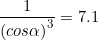\small \frac{1}{\left (cos\alpha \right )^3}=7.1