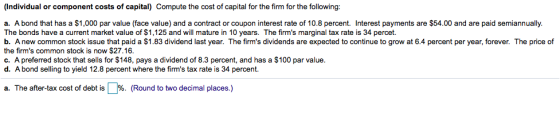 (Individual or component costs of capia Compute the cost of capital for the firm for the following a. A bond that has a $1,00