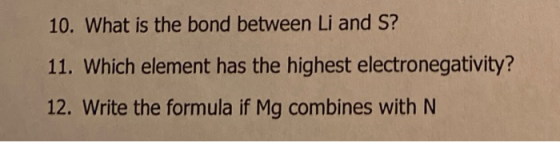 10. What is the bond between Li and S? 11. Which element has the highest electronegativity? 12. Write the formula if Mg combi