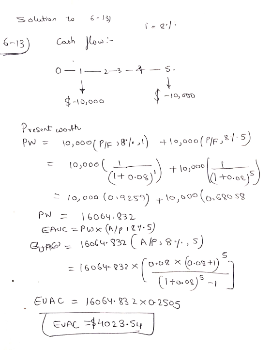 solution to 6-13) i=81: 6-13) cash flow:- Iw :- 0-1-2-3-4-5. $-10,000 $ -10,000 Present worth PW = 10,0001 PF 18%,1) +10,000
