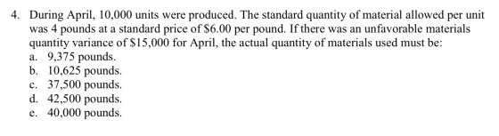 4. During April, 10,000 units were produced. The standard quantity of material allowed per unit was 4 pounds at a standard pr