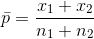 \bar{p}=\frac{x_1+x_2}{n_1+n_2}