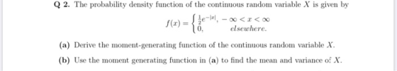 Q 2. The probability density function of the continuous random variable X is given by Shell, -<< 0. elsewhere. f(x) = {&e*, -