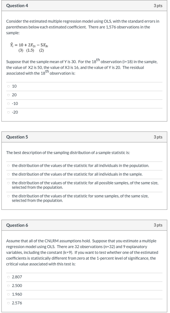 Question 4 3 pts Consider the estimated multiple regression model using OLS, with the standard errors in parentheses below ea